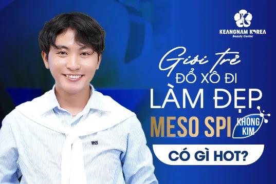 Meso SPI không kim 2699K có gì HOT khiến giới trẻ đổ xô đi làm đẹp
